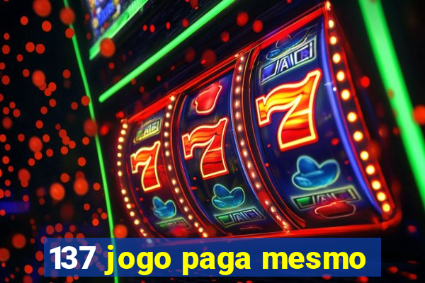 137 jogo paga mesmo